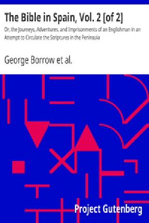 [Gutenberg 35676] • The Bible in Spain, Vol. 2 [of 2] / Or, the Journeys, Adventures, and Imprisonments of an Englishman in an Attempt to Circulate the Scriptures in the Peninsula